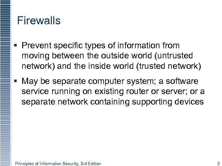 Firewalls § Prevent specific types of information from moving between the outside world (untrusted