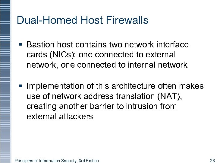 Dual-Homed Host Firewalls § Bastion host contains two network interface cards (NICs): one connected