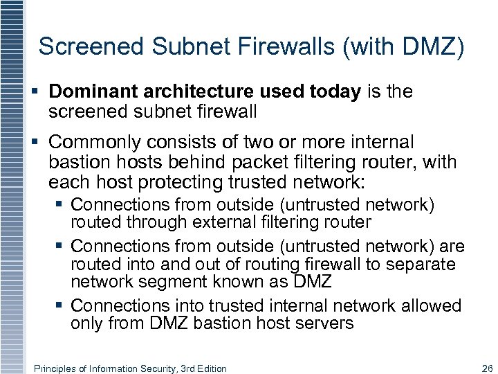Screened Subnet Firewalls (with DMZ) § Dominant architecture used today is the screened subnet