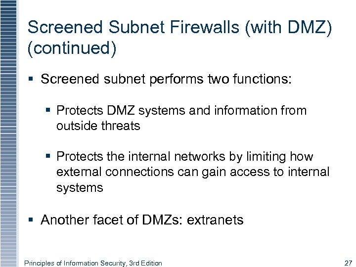 Screened Subnet Firewalls (with DMZ) (continued) § Screened subnet performs two functions: § Protects