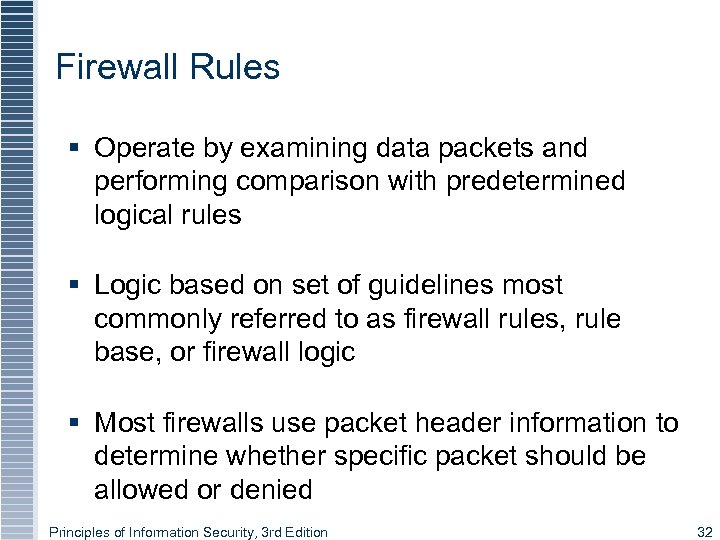 Firewall Rules § Operate by examining data packets and performing comparison with predetermined logical