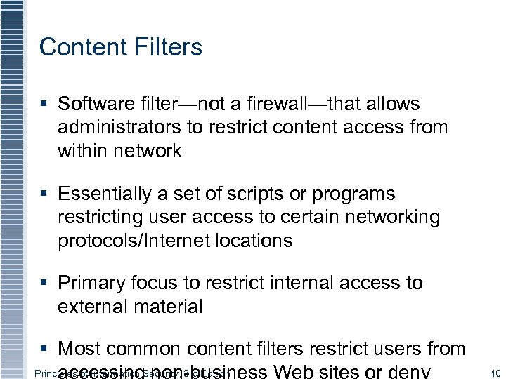 Content Filters § Software filter—not a firewall—that allows administrators to restrict content access from