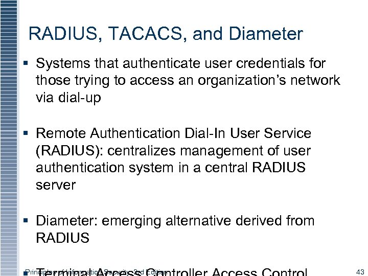 RADIUS, TACACS, and Diameter § Systems that authenticate user credentials for those trying to