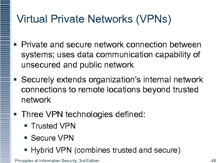 Virtual Private Networks (VPNs) § Private and secure network connection between systems; uses data