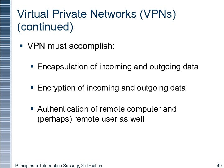 Virtual Private Networks (VPNs) (continued) § VPN must accomplish: § Encapsulation of incoming and