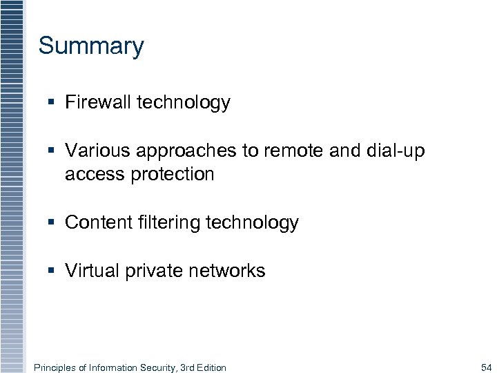 Summary § Firewall technology § Various approaches to remote and dial-up access protection §