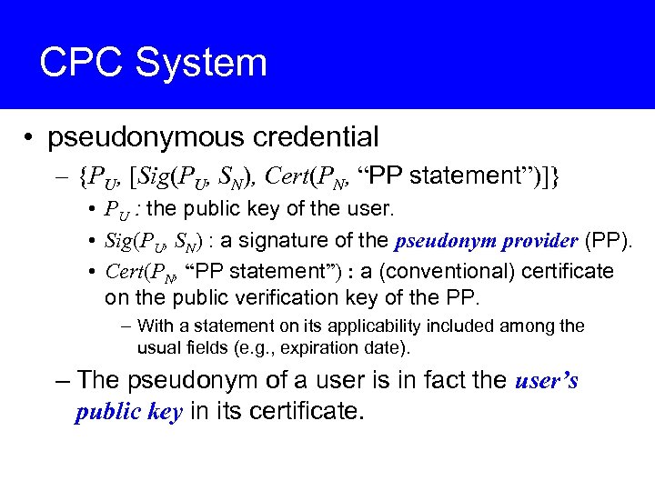 CPC System • pseudonymous credential – {PU, [Sig(PU, SN), Cert(PN, “PP statement”)]} • PU