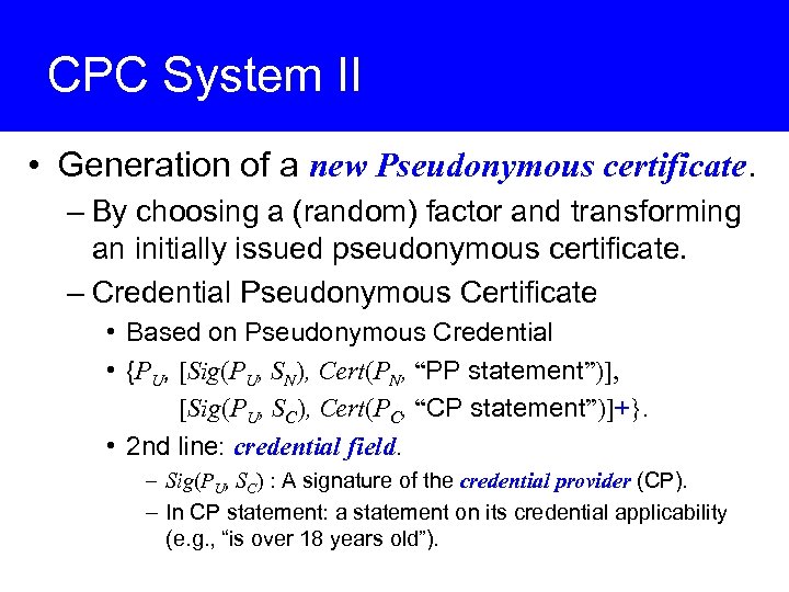 CPC System II • Generation of a new Pseudonymous certificate. – By choosing a