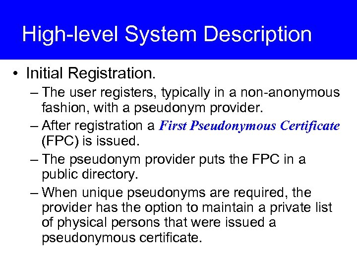 High-level System Description • Initial Registration. – The user registers, typically in a non-anonymous