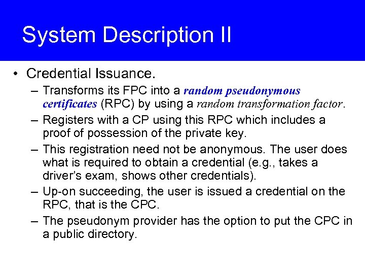 System Description II • Credential Issuance. – Transforms its FPC into a random pseudonymous