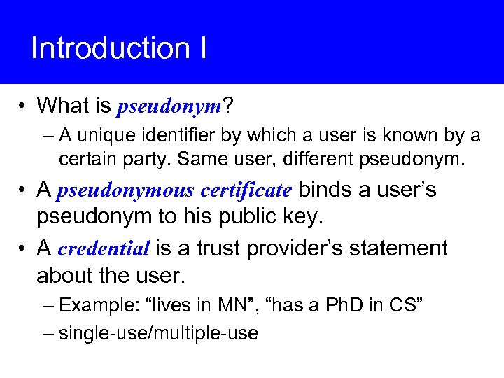 Introduction I • What is pseudonym? – A unique identifier by which a user