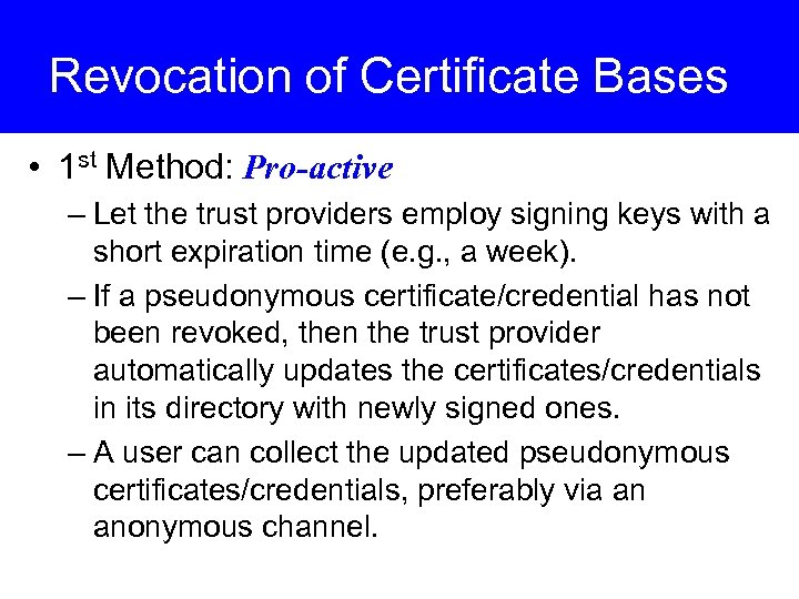 Revocation of Certificate Bases • 1 st Method: Pro-active – Let the trust providers