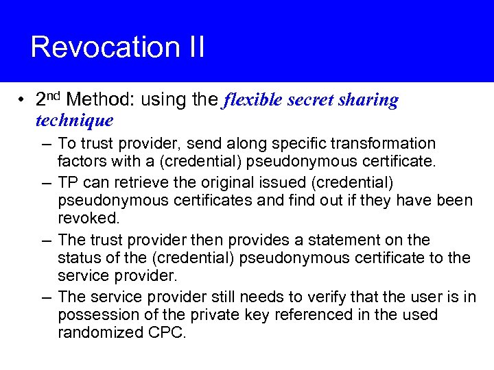 Revocation II • 2 nd Method: using the flexible secret sharing technique – To