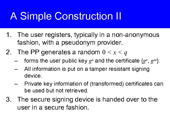 A Simple Construction II 1. The user registers, typically in a non-anonymous fashion, with