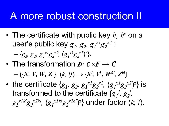 A more robust construction II • The certificate with public key h, hz on