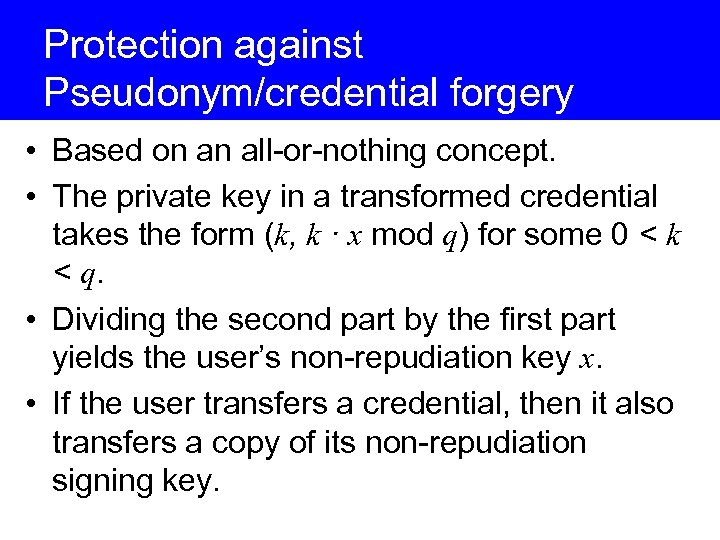 Protection against Pseudonym/credential forgery • Based on an all-or-nothing concept. • The private key