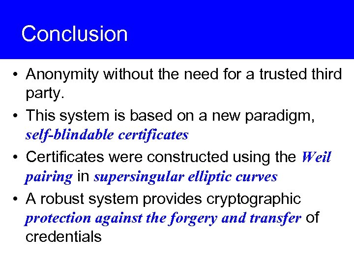 Conclusion • Anonymity without the need for a trusted third party. • This system