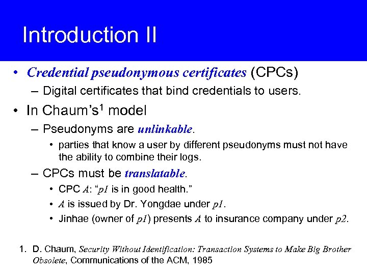 Introduction II • Credential pseudonymous certificates (CPCs) – Digital certificates that bind credentials to