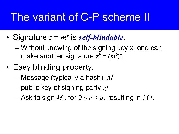 The variant of C-P scheme II • Signature z = mx is self-blindable. –