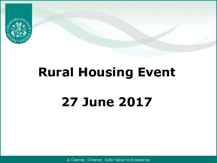 Rural Housing Event 27 June 2017 A Cleaner, Greener, Safer Road to Excellence 