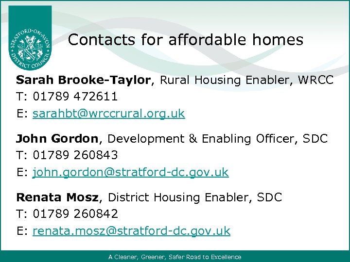 Contacts for affordable homes Sarah Brooke-Taylor, Rural Housing Enabler, WRCC T: 01789 472611 E: