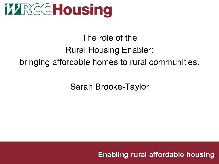 The role of the Rural Housing Enabler: bringing affordable homes to rural communities. Sarah