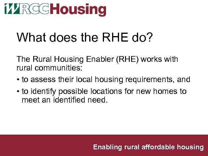 What does the RHE do? The Rural Housing Enabler (RHE) works with rural communities: