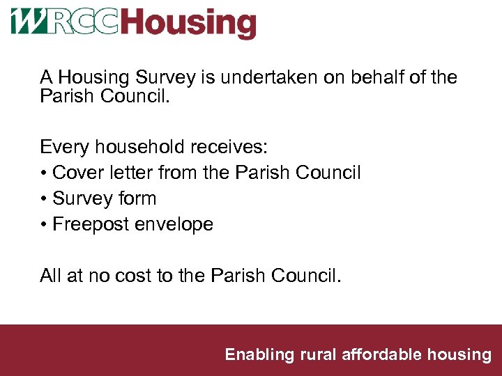 A Housing Survey is undertaken on behalf of the Parish Council. Every household receives: