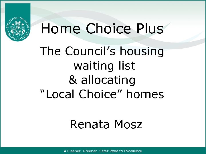 Home Choice Plus The Council’s housing waiting list & allocating “Local Choice” homes Renata