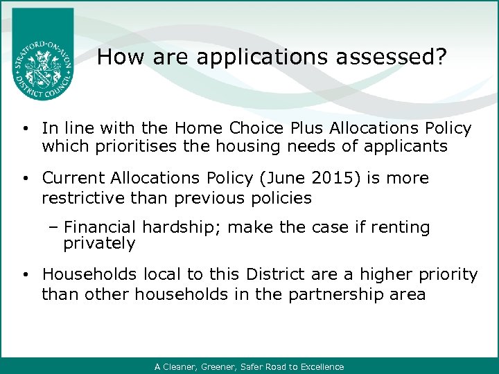 How are applications assessed? • In line with the Home Choice Plus Allocations Policy