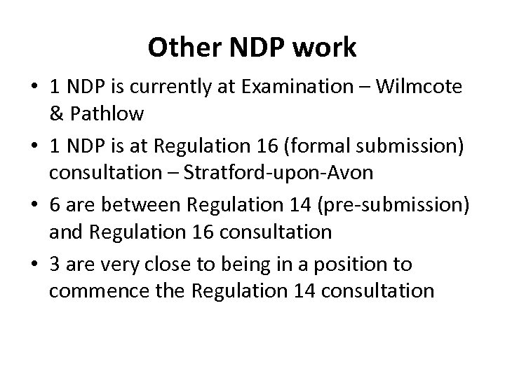 Other NDP work • 1 NDP is currently at Examination – Wilmcote & Pathlow