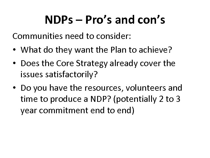 NDPs – Pro’s and con’s Communities need to consider: • What do they want