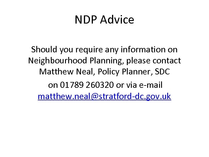 NDP Advice Should you require any information on Neighbourhood Planning, please contact Matthew Neal,