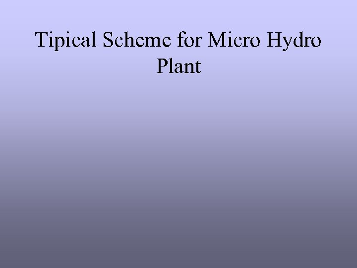 Tipical Scheme for Micro Hydro Plant 