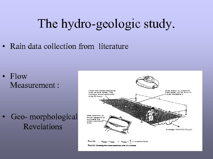 The hydro-geologic study. • Rain data collection from literature • Flow Measurement : •