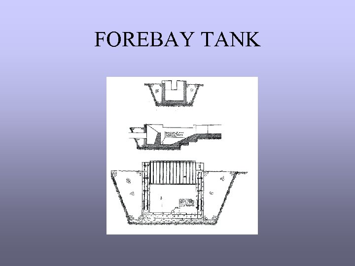 FOREBAY TANK 