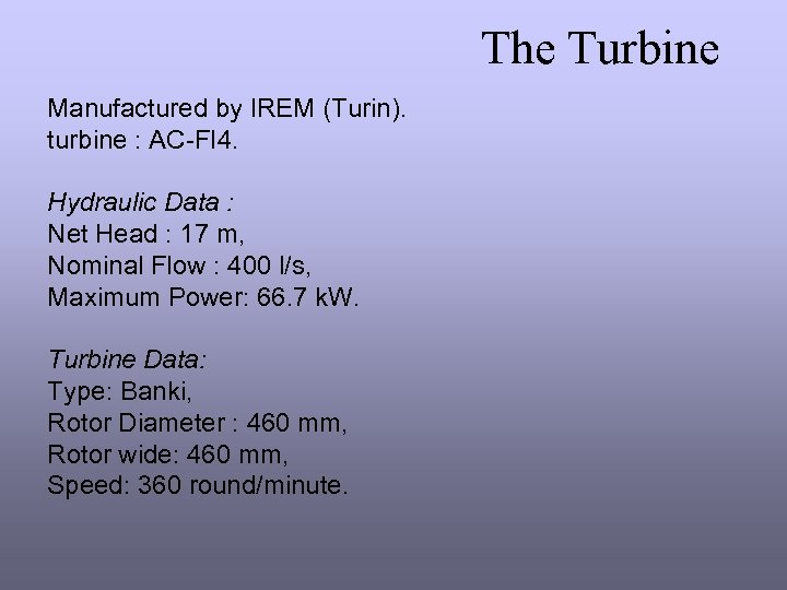 The Turbine Manufactured by IREM (Turin). turbine : AC-FI 4. Hydraulic Data : Net