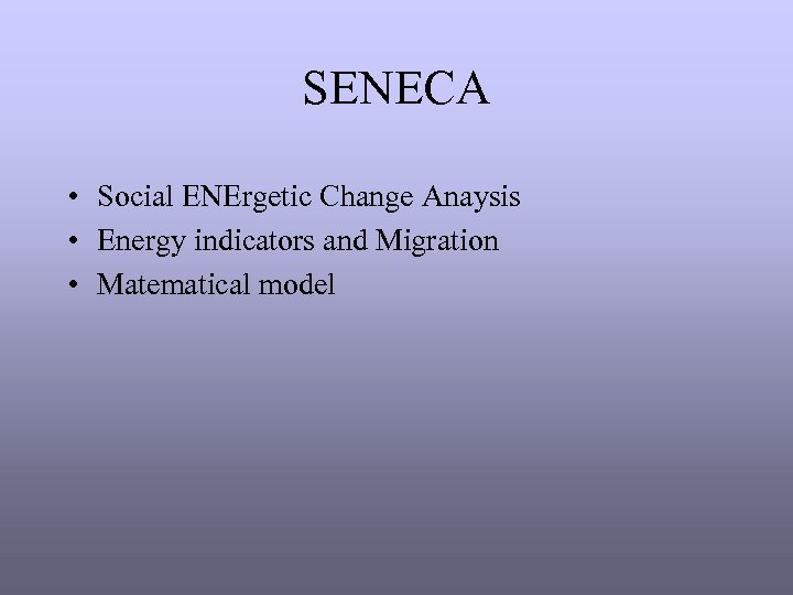 SENECA • Social ENErgetic Change Anaysis • Energy indicators and Migration • Matematical model