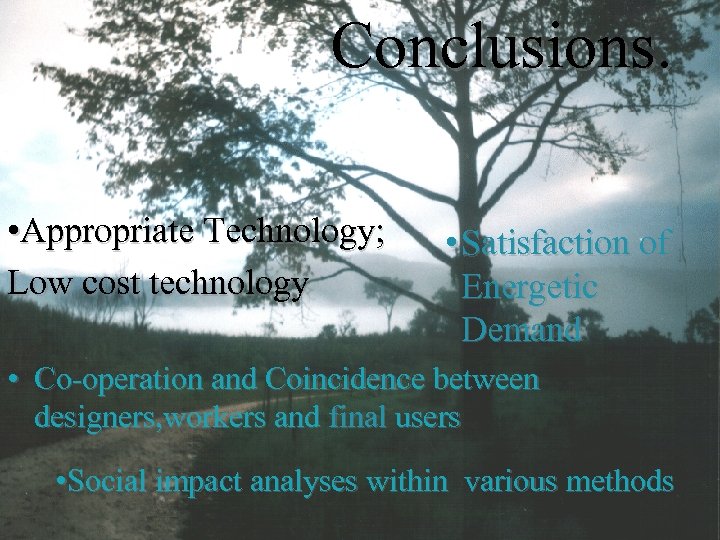 Conclusions. • Appropriate Technology; Low cost technology • Satisfaction of Energetic Demand • Co-operation