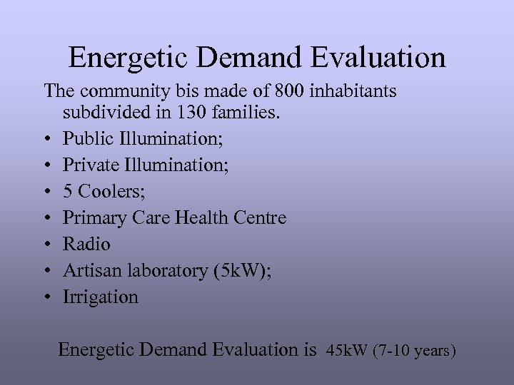 Energetic Demand Evaluation The community bis made of 800 inhabitants subdivided in 130 families.