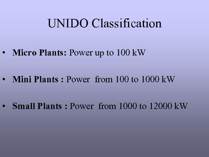 UNIDO Classification • Micro Plants: Power up to 100 k. W • Mini Plants