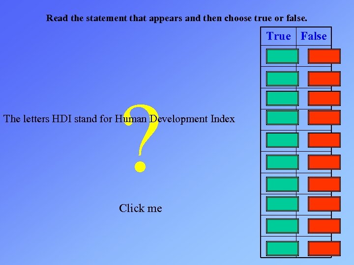 Read the statement that appears and then choose true or false. True False ?