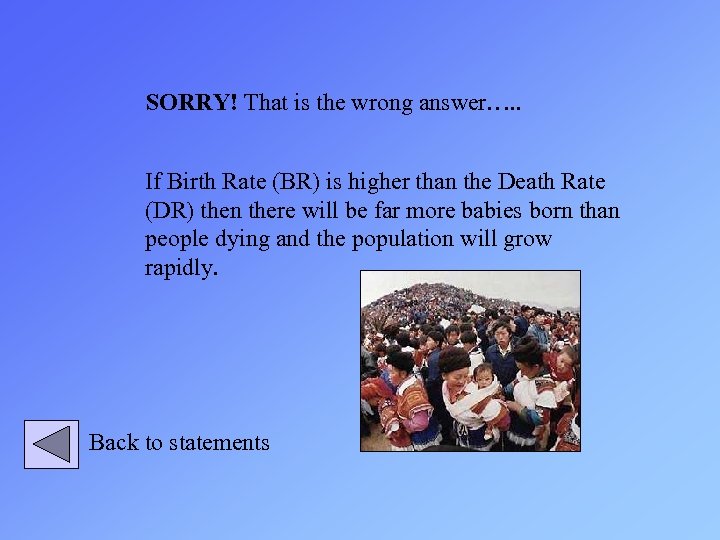 SORRY! That is the wrong answer…. . If Birth Rate (BR) is higher than