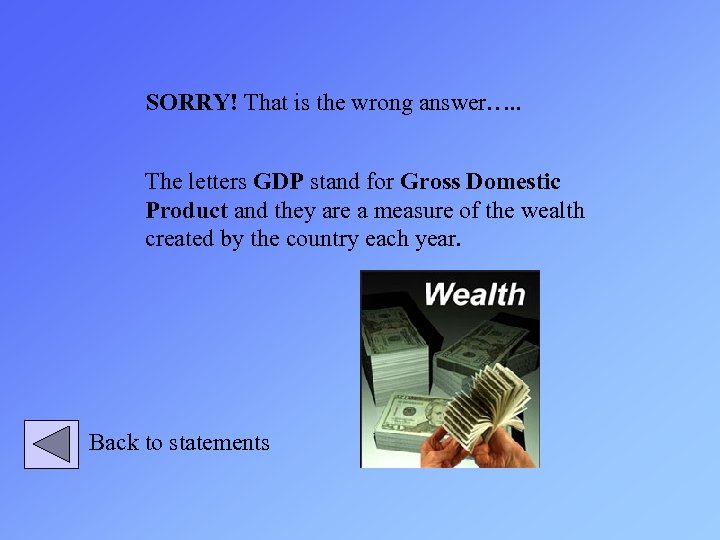 SORRY! That is the wrong answer…. . The letters GDP stand for Gross Domestic