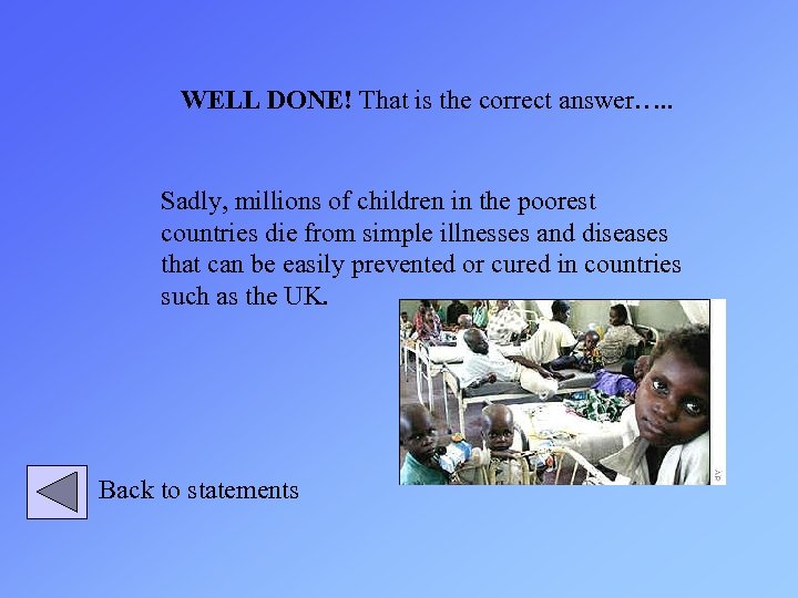 WELL DONE! That is the correct answer…. . Sadly, millions of children in the