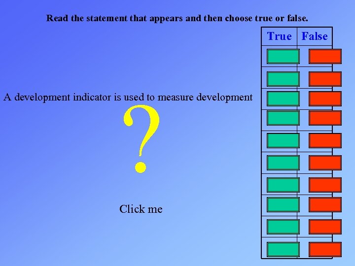 Read the statement that appears and then choose true or false. True False ?