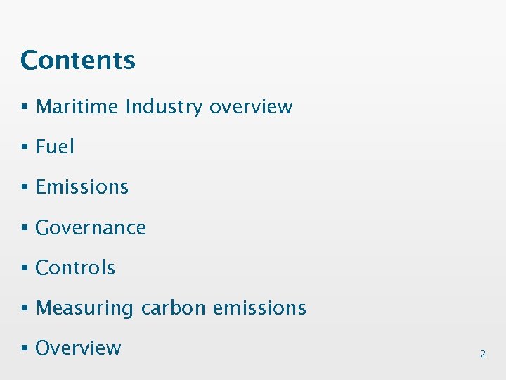 Contents § Maritime Industry overview § Fuel § Emissions § Governance § Controls §