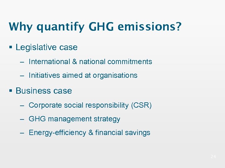 Why quantify GHG emissions? § Legislative case – International & national commitments – Initiatives
