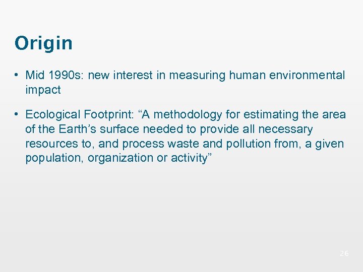 Origin • Mid 1990 s: new interest in measuring human environmental impact • Ecological