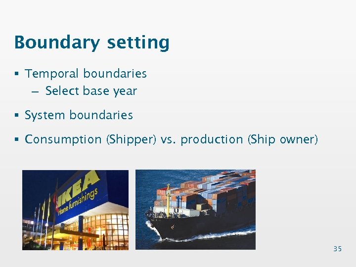 Boundary setting § Temporal boundaries – Select base year § System boundaries § Consumption